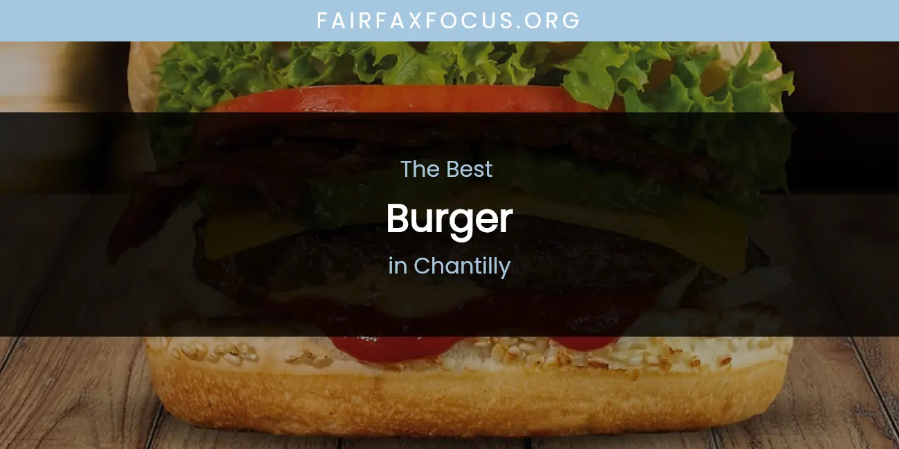 The Absolute Best Burger in Chantilly featured
