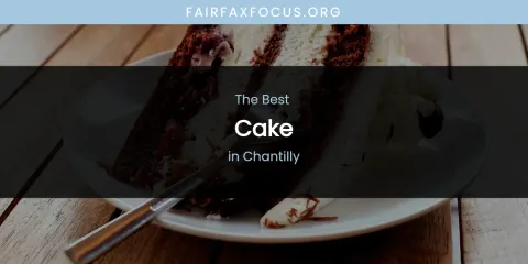 The Absolute Best Cake in Chantilly