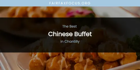 The Absolute Best Chinese Buffet in Chantilly