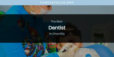 The Absolute Best Dentist in Chantilly