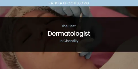 The Absolute Best Dermatologist in Chantilly