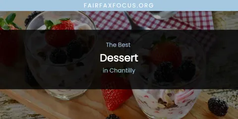 The Absolute Best Dessert in Chantilly