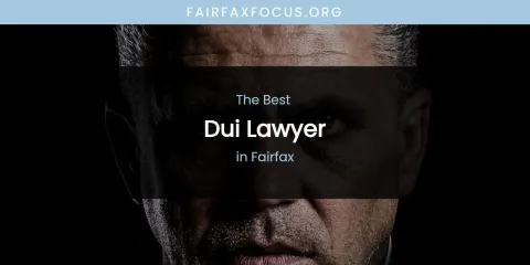 The Absolute Best Dui Lawyer in Fairfax
