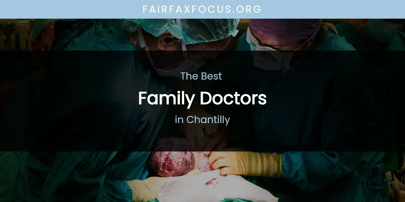 Best Family Doctors in Chantilly: Complete Guide