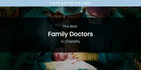 Best Family Doctors in Chantilly: Complete Guide