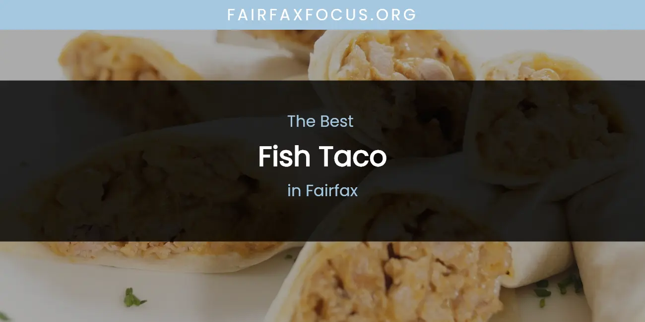 The Absolute Best Fish Taco in Fairfax featured