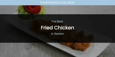 Ranked: Best Fried Chicken in Reston