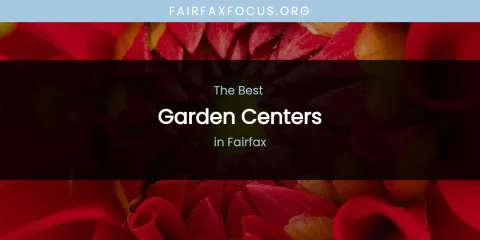The Absolute Best Garden Centers in Fairfax