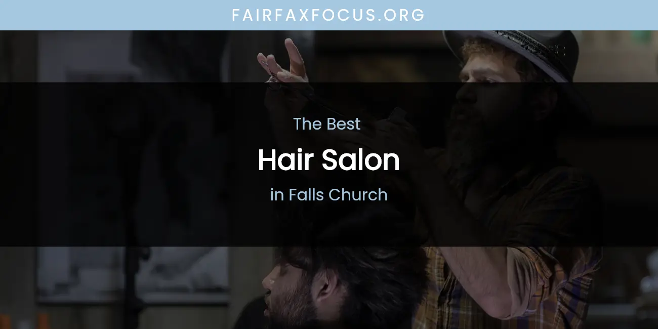 The Absolute Best Hair Salon in Falls Church featured