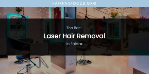 The Absolute Best Laser Hair Removal in Fairfax