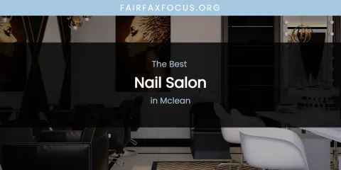 Best Nail Salon in Mclean: Ultimate Guide