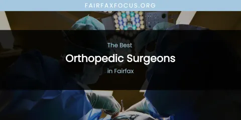 The Absolute Best Orthopedic Surgeons in Fairfax