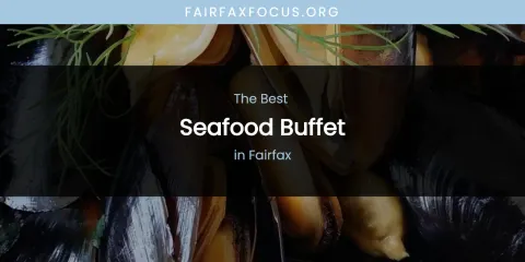 The Absolute Best Seafood Buffet in Fairfax